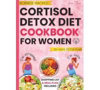 Cortisol Detox Diet Cookbook for Women: Quick and Easy Science-Backed Recipes with a 30-Day Meal Plan I Used to Reduce Stress, Lose Weight, Sleep Better, and Balance My Hormones Naturally