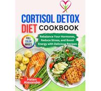 Cortisol Detox Diet Cookbook: Rebalance Your Hormones, Reduce Stress, and Boost Energy with Delicious Recipes