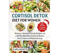 Cortisol Detox Diet for Women: Delicious, Hormone-Friendly Recipes and a 90-Day Meal Plan Crafted to Reduce Stress Impact, Restore Energy, and Support Balanced Female Wellness