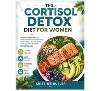 Cortisol Detox Diet for Women: Recipes and Meal Plans to Reset Hormones, Restore Energy, Reduce Stress, Improve Sleep, and Support Healthy Belly Fat Loss Naturally