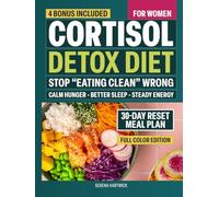 Cortisol Detox Diet for Women: Stop "Eating Clean" Wrong. A Taste-First Reset to Lower Cortisol, Calm Inflammation, Balance Hormones & Wake Up with Steady Energy (Even After 3 A.M. Nights)