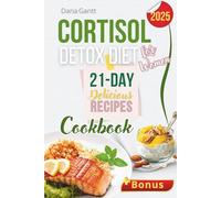 Cortisol Detox Diet for Women: The Effective Cookbook with Delicious Recipes, Proven Strategies for Hormone Balance, Weight Control and Stress Reset | 21-Day Meal Plan