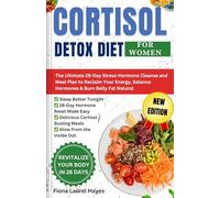 Cortisol Detox Diet for Women: The Ultimate 28-Day Stress-Hormone Cleanse and Meal Plan to Reclaim Your Energy, Balance Hormones & Burn Belly Fat Natural