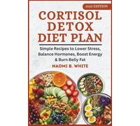 Cortisol Detox Diet Plan: Easy Recipes to Balance Hormones, Strengthen Immunity, Reduce Stress & Belly Fat