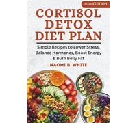 Cortisol Detox Diet Plan: Easy Recipes to Balance Hormones, Strengthen Immunity, Reduce Stress & Belly Fat