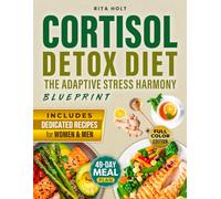 Cortisol Detox Diet The Adaptive Stress Harmony Blueprint: Restore Hormonal Balance, Enhance Mood, and Boost Energy to Help You Lose Weight Sustainably - 49-Day Meal Plan | Full Color
