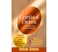 Cortisol Detox for Energy and Hormone Healing: A Life-Changing Protocol to Balance Hormones, Burn Stress Fat, Sleep Better, and Regain Control of Your ... Mitochondria, Mind, and Body, Ancient Wisdom)