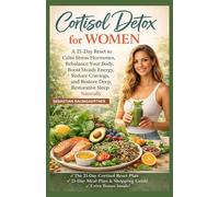 Cortisol Detox for Women: A 21-Day Reset to Calm Stress Hormones, Rebalance Your Body, Boost Steady Energy, Reduce Cravings, and Restore Deep, Restorative Sleep Naturally