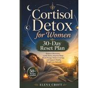 Cortisol Detox for women: A 30-Day Reset Plan to Balance Hormones, Lower Stress, Improve Sleep, Boost Energy, Reduce Cravings, and Support Healthy Weight Loss Naturally