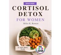 Cortisol Detox for Women: Balance Hormones, Lose Weight, and Conquer Stress Naturally with a 21-Day Cortisol Detox Plan and 50 Delicious Recipes Tailored for Women