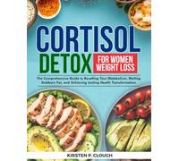 Cortisol Detox For Women Weight Loss: The Comprehensive Guide to Resetting Your Metabolism, Melting Stubborn Fat, and Achieving Lasting Health Transformation