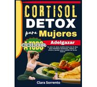 CORTISOL DETOX para Mujeres Adelgazar: Tu plan de dieta mediterránea de 21 días para equilibrar hormonas, reducir el estrés y perder peso rebelde de forma natural