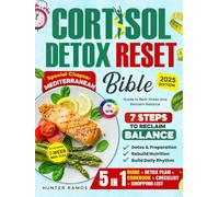 Cortisol Detox Reset Bible: The 5-in-1 Guide to Beat Stress and Reclaim Balance with 7 Steps, a 7-Week Meal Plan, Special Chapter Mediterranean, Full-Color Recipes, and Wellness Checklists