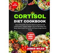 CORTISOL DIET COOKBOOK: Exquisite, Hormone-Balancing Meals to Calm Inflammation, Support Weight Loss and Revitalize Your Body, Reset Stress Hormones and Supercharge Natural Energy in Just 30 Days.