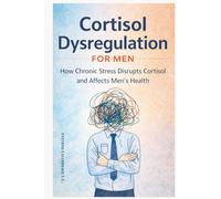 Cortisol Dysregulation for Men: How Chronic Stress Disrupts Cortisol and Affects Men’s Health