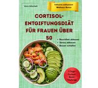 Cortisol-Entgiftungsdiät für Frauen über 50: Verlieren Sie hartnäckiges Bauchfett, schlafen Sie besser und genießen Sie ruhigere Tage mit ... in den Wechseljahren zugeschnitten sind.