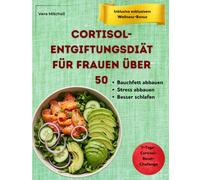 Cortisol-Entgiftungsdiät für Frauen über 50: Verlieren Sie hartnäckiges Bauchfett, schlafen Sie besser und genießen Sie ruhigere Tage mit ... in den Wechseljahren zugeschnitten sind.