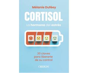 Cortisol, la hormona del estrés: 20 claves para liberarte de su control (Gastronomía y Nutrición)