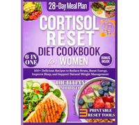 CORTISOL RESET DIET COOKBOOK FOR WOMEN: 100+ Delicious Recipes to Reduce Stress, Boost Energy, Improve Sleep, and Support Natural Weight Management