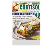 Cortisol Reset Diet for Women Over 40: 14-Day Science-Backed Plan with Easy Recipes to Reduce Stress, Balance Hormones and Improve Sleep