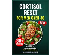 Cortisol Reset for Men Over 30: Lose Belly Fat, Boost Testosterone, Eat Smart Without Stress (Reset Cortisol Series)