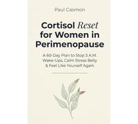 Cortisol Reset for Women in Perimenopause: A 60-Day Plan to Stop 3 A.M. Wake-Ups, Calm Stress Belly, and Feel Like Yourself Again