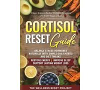 Cortisol Reset Guide: Balance Stress Hormones Naturally With Simple Daily Habits & Diet Tweaks To Restore Energy, Improve Sleep & Support Lasting Weight Loss