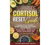 Cortisol Reset Guide: Balance Stress Hormones Naturally With Simple Daily Habits & Diet Tweaks To Restore Energy, Improve Sleep & Support Lasting Weight Loss