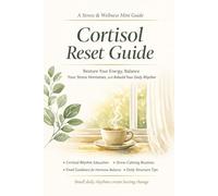 Cortisol Reset Guide-Restore Your Energy, Balance Your Stress Hormones, and Rebuild Your Daily Rhythm: Sleep Support, Calm, Detox, Wellness, Mindfulness, Stress Management