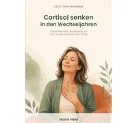 Cortisol senken in den Wechseljahren: Das 21-Tage-Programm gegen Bauchfett, Erschöpfung, innere Unruhe und Schlafprobleme - Stresshormone verstehen, Nervensystem beruhigen, in nur 10 Minuten am Tag