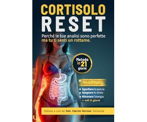 Cortisolo Reset - Perché le tue analisi sono perfette ma tu ti senti un rottame: Il Protocollo Nutraceutico per Sgonfiare la Pancia, Spegnere lo Stress e Ritrovare l'Energia
