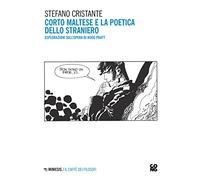 Corto Maltese e la poetica dello straniero. Esplorazioni sull'opera di Hugo Pratt. Nuova ediz. (Il caffè dei filosofi)