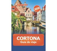 Cortona Guía de Viaje 2026: Descubra las joyas ocultas de la Toscana, las vistas panorámicas, la cocina local y las atracciones imperdibles en la ciudad italiana en la cima de una colina
