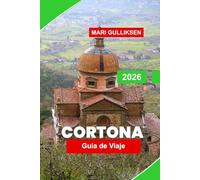 Cortona Guía de viaje 2026: Descubre calles medievales, colinas pintorescas, iglesias históricas, gastronomía local y consejos prácticos para tu escapada a Italia.