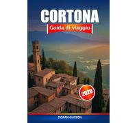 Cortona Guida di viaggio 2026: Esplora le gemme nascoste della Toscana, la ricca storia, la cultura locale e la cucina in Italia