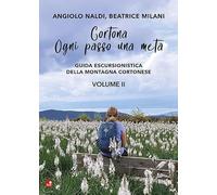 Cortona. Ogni passo una meta. Guida escursionistica della montagna cortonese (Vol. 2)