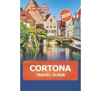 Cortona Travel Guide 2026: Discover Tuscany Hidden Gems, Scenic Views, Local Cuisine, and Must-See Attractions in Italy's Hilltop Town