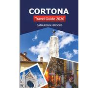Cortona Travel Guide 2026: Discover Tuscany's Hilltop Villages, Scenic Views, Culture and Local Delights in Italy