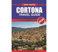 CORTONA Travel Guide 2026: Savor Tuscan Hilltop Views, Renaissance Art, and Authentic Italian Flavors.