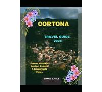 CORTONA TRAVEL GUIDE 2026: Tuscan Hilltown, Ancient Streets & Countryside Views