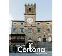 Cortona, Tuscany, Italy: A Visual Journey Through Stunning Landmarks, Travel and Nature lovers.