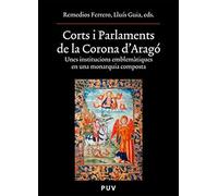 Corts i Parlaments de la Corona d'Aragó: Unes institucions emblemàtiques en una monarquia composta: 151 (Oberta)