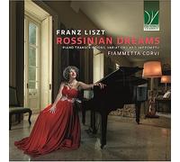 CORVI, FIAMMETTA - LISZT: ROSSINIAN DREAMS (PIANO TRANSCRIPTIONS, VARIATIONS AND IMPROMPTU)