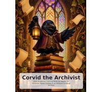 Corvid the Archivist: Dark Academia Coloring Book for Adults: 50 Victorian Raven Scenes in an Antique Curiosity Archive (The Artisan Archive)