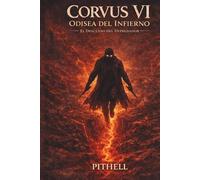 CORVUS VI: Odisea del Infierno: El Descenso del Depredador (Corvus - Trilogía de la Sombra)
