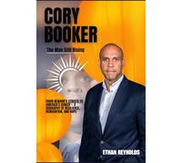 CORY BOOKER: The Man Still Rising: From Newark’s Streets to America’s Senate - A Biography of Resilience, Reinvention, and Hope