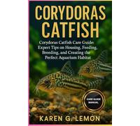CORYDORAS CATFISH: Corydoras Catfish Care Guide: Expert Tips on Housing, Feeding, Breeding, and Creating the Perfect Aquarium Habitat