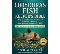 CORYDORAS FISH KEEPER’S BIBLE: A step by step Essential Handbook for Care, diet, Breeding, Aquarium Setup and beginners guide