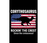 Corythosaurus - Rockin' the Crest Since the Cretaceous!: American Flag Dinosaur Fossil Notebook - Funny Journal for Writing Notes, Paleontology & Science Lovers, College Ruled Lined Paper
