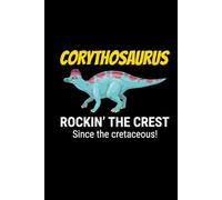 Corythosaurus - Rockin' the Crest Since the Cretaceous!: Dinosaur Fossil Notebook - Funny Journal for Writing Notes, Paleontology & Science Lovers, College Ruled Lined Paper